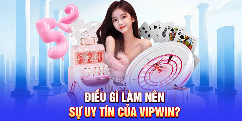 Điều gì làm nên sự uy tín của Vipwin?