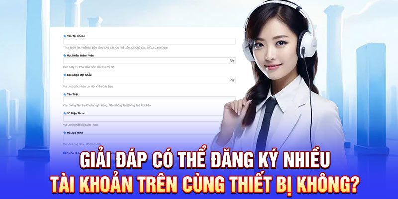 Giải đáp có thể đăng ký nhiều tài khoản trên cùng thiết bị không?