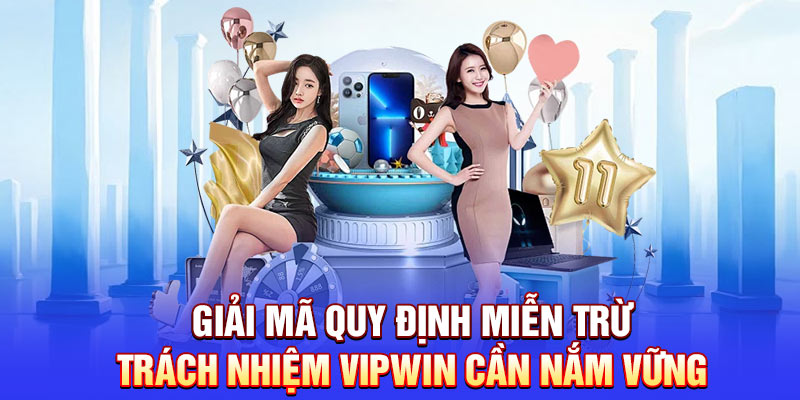 Giải mã quy định miễn trừ trách nhiệm Vipwin cần nắm vững