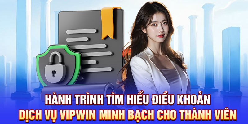 Hành trình tìm hiểu điều khoản dịch vụ Vipwin minh bạch cho thành viên