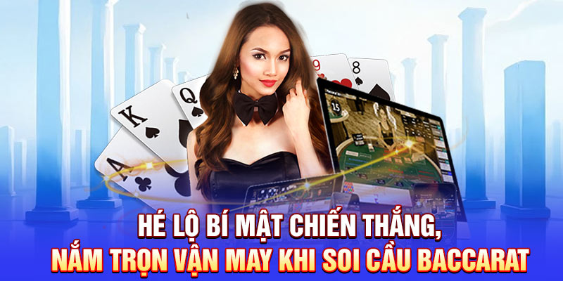 Hé lộ bí mật chiến thắng, nắm trọn vận may khi soi cầu Baccarat