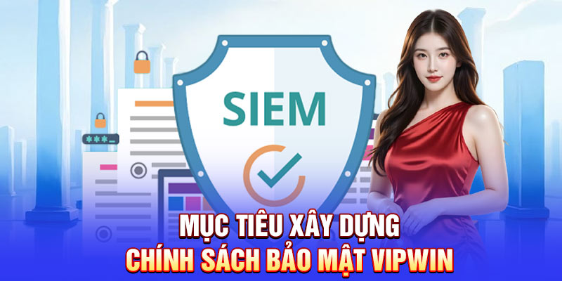 Mục tiêu xây dựng chính sách bảo mật Vipwin