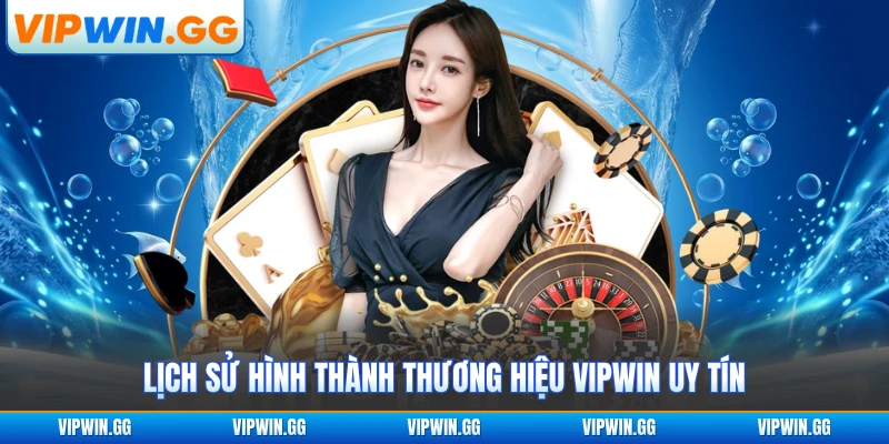 Lịch sử hình thành thương hiệu VIPWIN uy tín